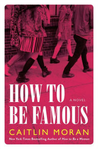 How To Be Famous by Caitlin Moran Hardcover | Indigo Chapters
