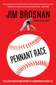 Pennant Race: The Classic Game by Game Account of a Championship Season, 1961 - Jim Brosnan