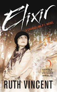 Elixir: A Changeling P.I. Novel Ruth Vincent Author