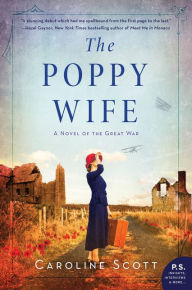 The Poppy Wife: A Novel of the Great War Caroline Scott Author