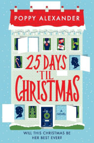 25 Days 'Til Christmas: A Novel Poppy Alexander Author