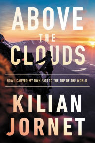 Above the Clouds: How I Carved My Own Path to the Top of the World Kilian Jornet Author