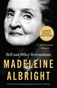 Hell and Other Destinations: A 21st-Century Memoir Madeleine Albright Author