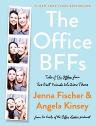 The Office BFFs: Tales of The Office from Two Best Friends Who Were There Jenna Fischer and Angela Kinsey Author