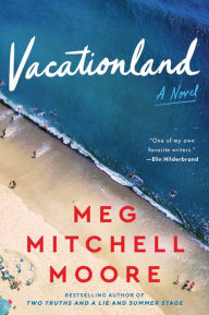 Vacationland: A Novel Meg Mitchell Moore Author