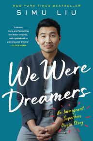 We Were Dreamers: An Immigrant Superhero Origin Story Simu Liu Author