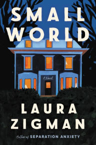 Small World: A Novel Laura Zigman Author