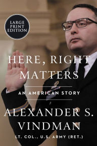 Here, Right Matters: An American Story Alexander Vindman Author