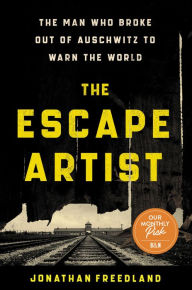 The Escape Artist: The Man Who Broke Out of Auschwitz to Warn the World Jonathan Freedland Author