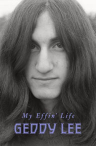 My Effin' Life Geddy Lee Author