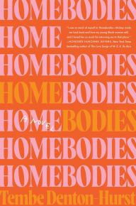 Homebodies: A Novel Tembe Denton-Hurst Author