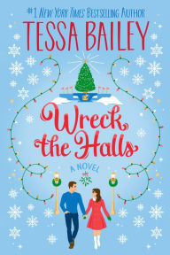 Wreck the Halls: A Novel Tessa Bailey Author