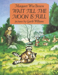 Wait Till the Moon Is Full Margaret Wise Brown Author