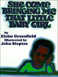 She Come Bringing Me That Little Baby Girl Eloise Greenfield Author