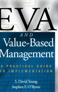 EVA and Value-Based Management: A Practical Guide to Implementation S. Young Author