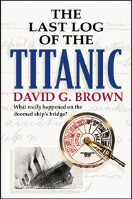 The Last Log of the Titanic David G. Brown Author