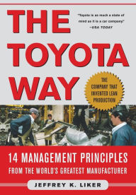 The Toyota Way: Fourteen Management Principles from the World's Greatest Manufacturer Jeffrey K. Liker Author
