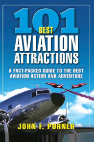 101 Best Aviation Attractions John Purner Author