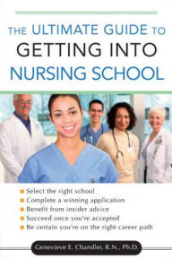 The Ultimate Guide to Getting into Nursing School Genevieve Chandler Author