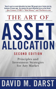 The Art of Asset Allocation: Principles and Investment Strategies for Any Market, Second Edition David Darst Author