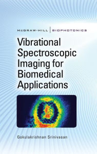 Vibrational Spectroscopic Imaging for Biomedical Applications Gokulakrishnan Srinivasan Author