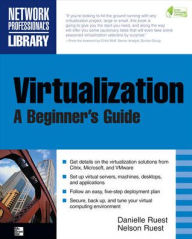 Virtualization, A Beginner's Guide Nelson Ruest Author