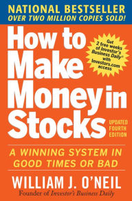 How to Make Money in Stocks: A Winning System in Good Times and Bad, Fourth Edition William O'Neil Author