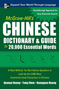 McGraw-Hill's Chinese Dictionary and Guide to 20,000 Essential Words: A New Method for Non-Native Speakers to Look Up the 2,000 Most Commonly Used Cha