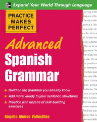 Practice Makes Perfect: Advanced Spanish Grammar: Spanish Grammar Advanced Rogelio Alonso Vallecillos Author