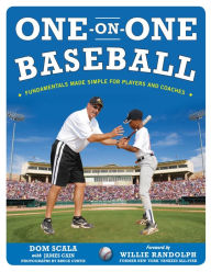 One on One Baseball: The Fundamentals of the Game and How to Keep It Simple for Easy Instruction Dom Scala Author
