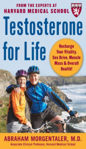 Testosterone for Life: Recharge Your Vitality, Sex Drive, Muscle Mass, and Overall Health Abraham Morgentaler Author
