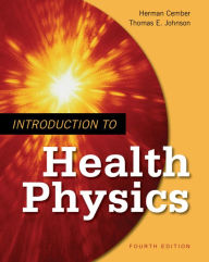 Introduction to Health Physics: Fourth Edition Herman Cember Author