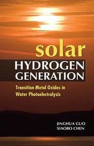 Solar Hydrogen Generation: Transition Metal Oxides in Water Photoelectrolysis Jinghua Guo Author