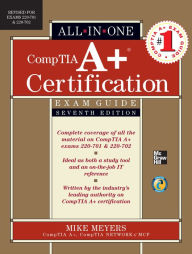 CompTIA A+ Certification All-in-One Exam Guide, Seventh Edition (Exams 220-701 & 220-702) Mike Meyers Author