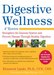 Digestive Wellness: Strengthen the Immune System and Prevent Disease Through Healthy Digestion, Fourth Edition Elizabeth Lipski Author