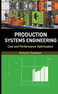 Production Systems Engineering: Cost and Performance Optimization - Richard E. Gustavson