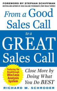 From a Good Sales Call to a Great Sales Call: Close More by Doing What You Do Best Richard M. Schroder Author