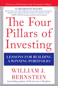 The Four Pillars of Investing: Lessons for Building a Winning Portfolio: Lessons for Building a Winning Portfolio William J. Bernstein Author