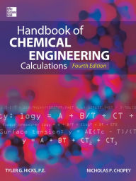 Handbook of Chemical Engineering Calculations, Fourth Edition Tyler G. Hicks Author