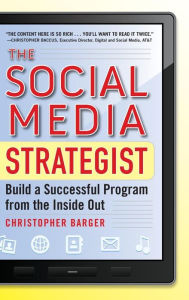 The Social Media Strategist: Build a Successful Program from the Inside Out Christopher Barger Author