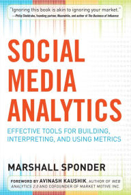 Social Media Analytics: Effective Tools for Building, Interpreting, and Using Metrics Marshall Sponder Author