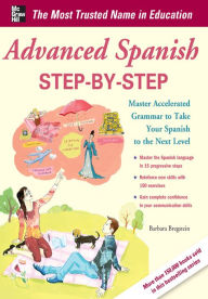 Advanced Spanish Step-by-Step: Master Accelerated Grammar to Take Your Spanish to the Next Level Barbara Bregstein Author