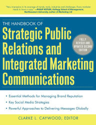 The Handbook of Strategic Public Relations and Integrated Marketing Communications, Second Edition - Clarke L. Caywood