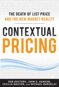 Contextual Pricing: The Death of List Price and the New Market Reality Robert G. Docters Author
