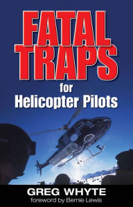 Fatal Traps for Helicopter Pilots Greg Whyte Author