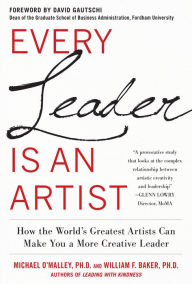 Every Leader Is an Artist: How the World's Greatest Artists Can Make You a More Creative Leader Michael O'Malley Author