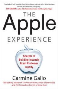The Apple Experience: Secrets to Building Insanely Great Customer Loyalty Carmine Gallo Author