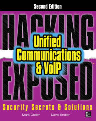 Hacking Exposed Unified Communications & VoIP Security Secrets & Solutions, Second Edition - Mark Collier
