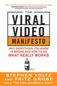 The Viral Video Manifesto: Why Everything You Know is Wrong and How to Do What Really Works Stephen Voltz Author