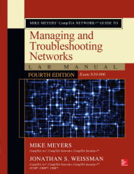 Mike Meyers' CompTIA Network+ Guide to Managing and Troubleshooting Networks Lab Manual, Fourth Edition (Exam N10-006) Mike Meyers Author